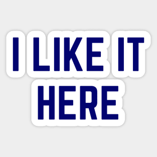 I LIKE IT HERE - Home Pride - Positive Local Spirit Sticker